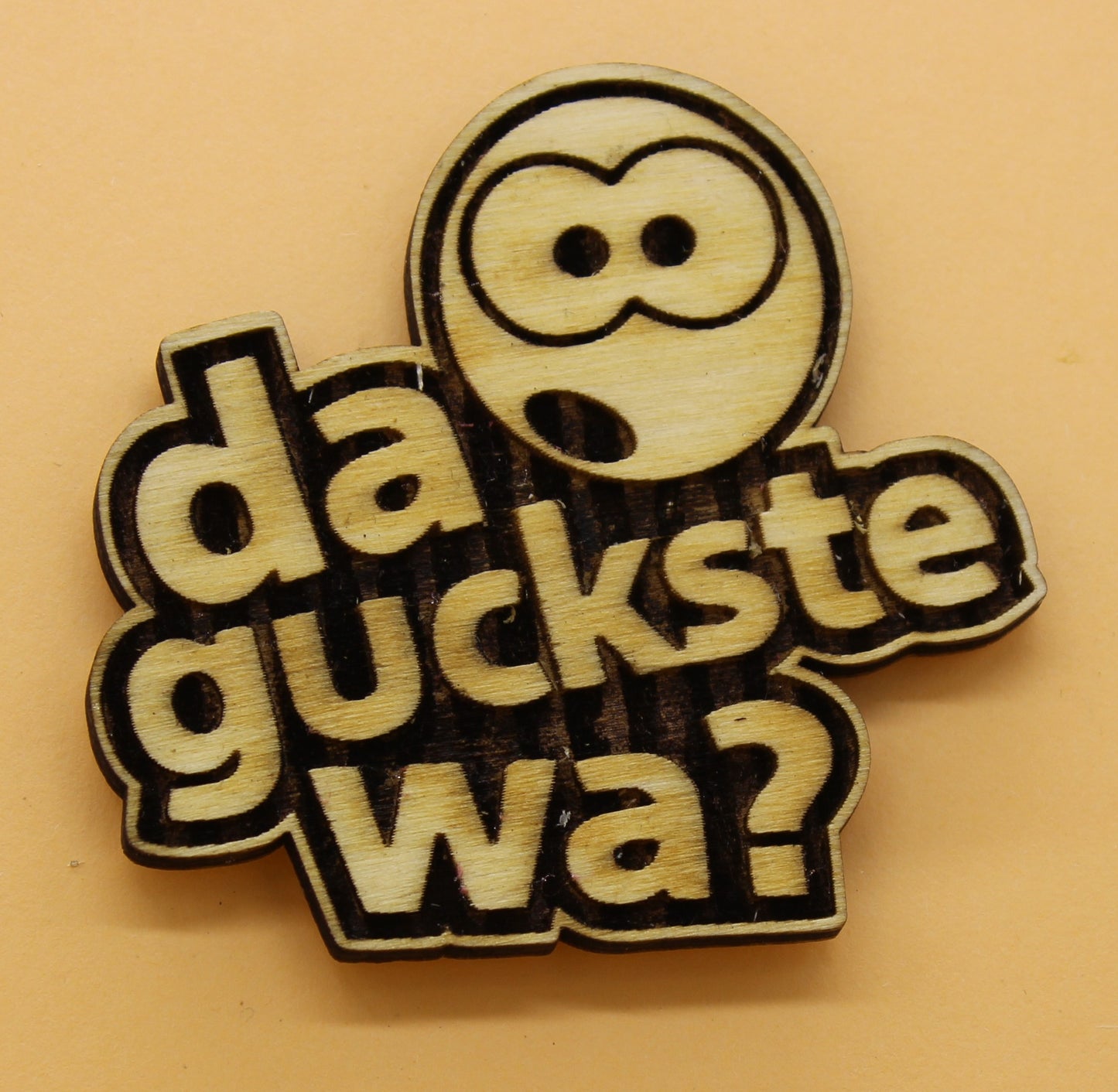 Lasergeschnittener und gravierter Holz Magnetpin da guckste wa?l Die stylische Erinnerung für mehr Gelassenheit