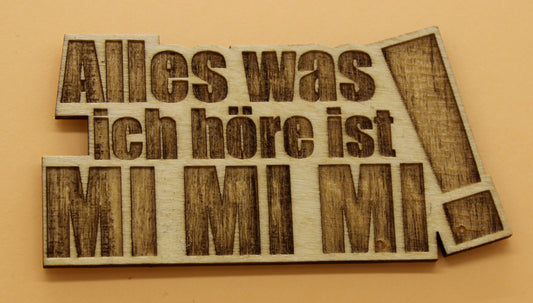 Lasergeschnittener und graviert Holz Magnetpin  Alles was ich höre ist Mi Mi Mi ! Das perfekte Statement gegen Mimimi und Dauer-Nörgler