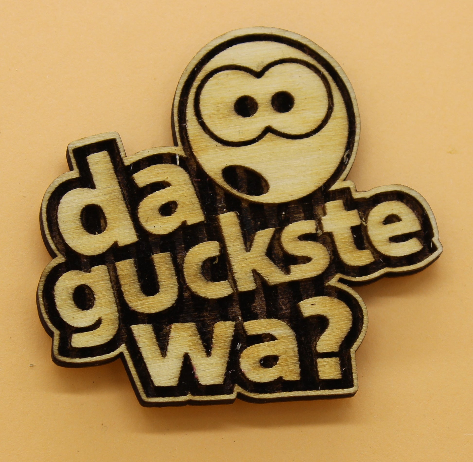 Lasergeschnittener und gravierter Holz Magnetpin da guckste wa?l Die stylische Erinnerung für mehr Gelassenheit
