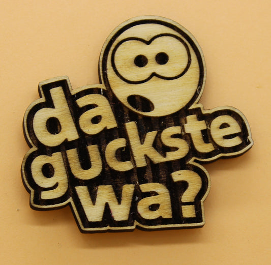 Lasergeschnittener und gravierter Holz Magnetpin da guckste wa?l Die stylische Erinnerung für mehr Gelassenheit