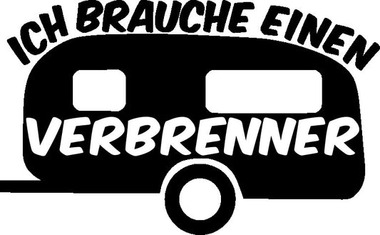 Aufkleber Vinylfolie Spruch ich brauche einen Verbrenner Wohnwagen Gespann Auto 