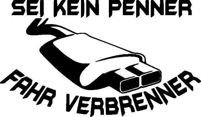 Aufkleber Vinylfolie Spruch sei kein Penner fahr Verbrenner Auto Ottomotor